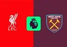 تعرف على موعد مباراة ليفربول ضد وست هام يونايتد في الدوري الإنجليزي الممتاز والقنوات الناقلة لها
